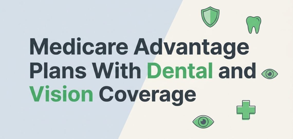 Medicare Advantage Plans With Dental and Vision Coverage